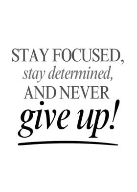 Stay Focused, Never Give Up