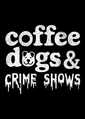 Coffee, Dogs, & Crime Shows