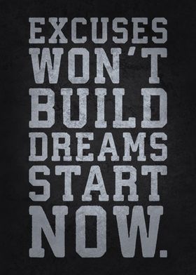 Excuses Won't Build Dreams, Start Now - Motivational