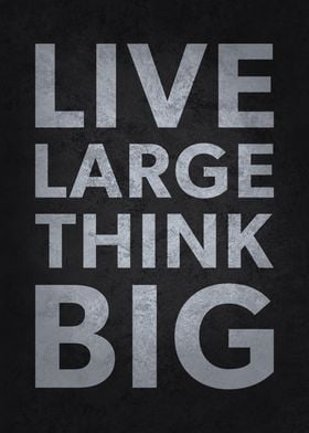 Live Large Think Big, Motivational