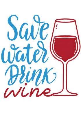 Save Water Drink Wine