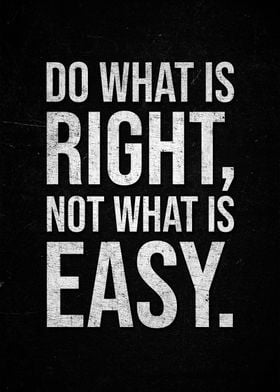 Do What Is Right, Not What Is Easy.