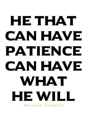 Patience Quote - Benjamin Franklin