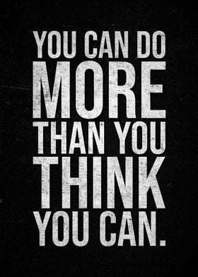 You Can Do More Than You Think You Can.