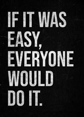 If It Was Easy, Everyone Would Do It