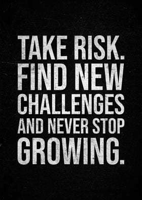 Take Risk, Find New Challenges