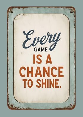 Every Game is a Chance to Shine