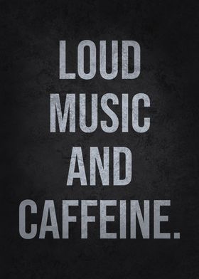 Loud Music and Caffeine