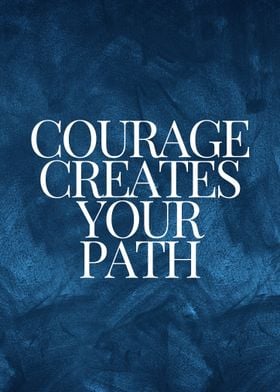 Courage Creates Your Path