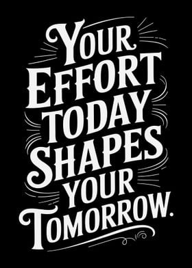 Short motivational sayings to boost confidence : Effort Shapes Tomorrow