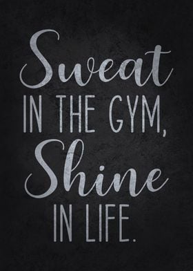 Sweat In The Gym, Shine In Life