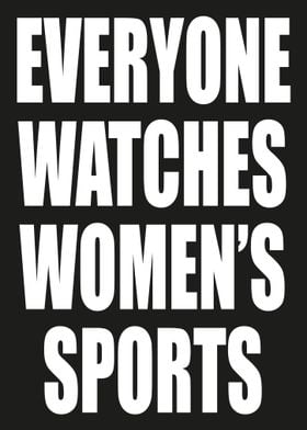 Everyone Watches Women's Sports