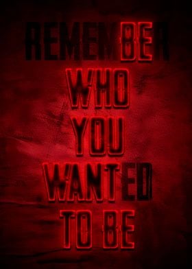 Remember Who You Wanted To Be