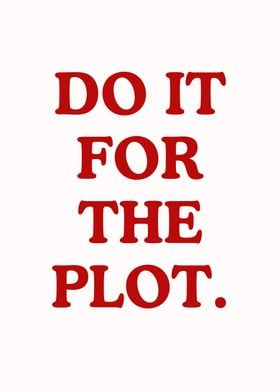 Do It For The Plot