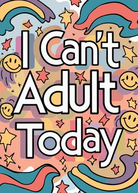 I Can't Adult Today