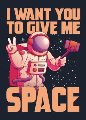 I want you to give me space