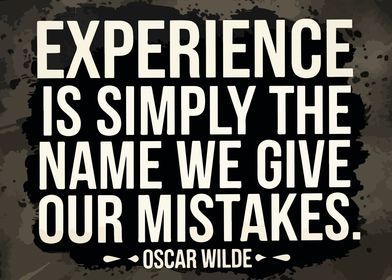 Experience is the name we give our mistakes