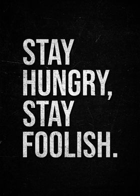 Stay Hungry, Stay Foolish.