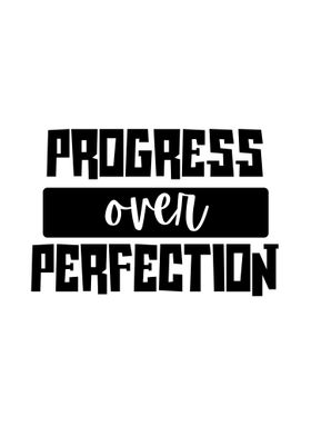 Progress Over Perfection