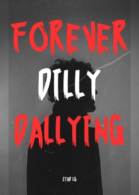 Forever Dilly Dallying