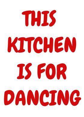 This Kitchen is for dancing 