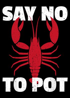 Say No To Pot Crayfish