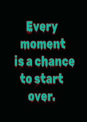 Every Moment is a Chance