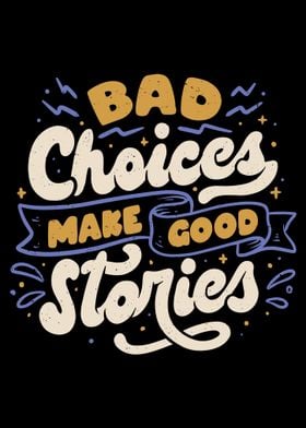 Bad Choices Good Stories