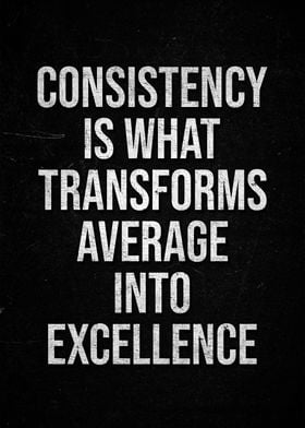 Consistency Is What Transforms Average Into Excellence