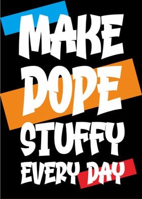 Make Dope Stuff Everyday