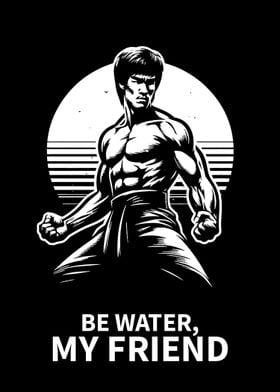 Bruce Lee Be Water My Friend