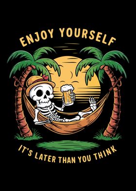 Enjoy Yourself It's Later Than You Think