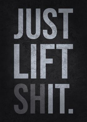 Just Lift It - Gym Motivational