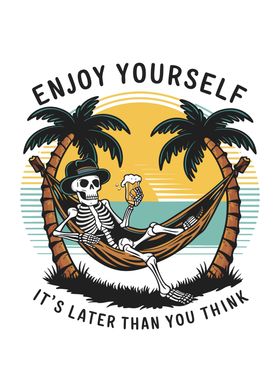 Enjoy Yourself It's Later Than You Think