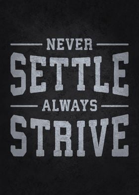 Never Settle Always Strive, Motivational