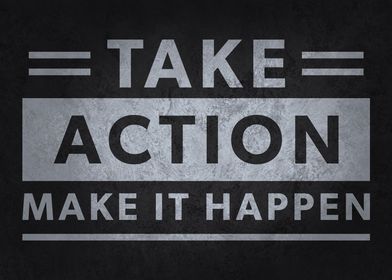 Take Action, Make It Happen, Motivational