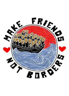 Make Friends Not Borders