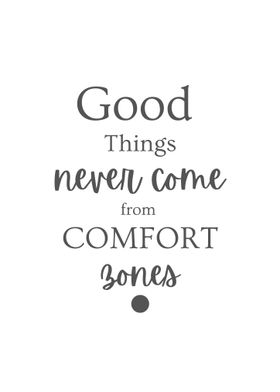 Good Things Never Come From Comfort Zones