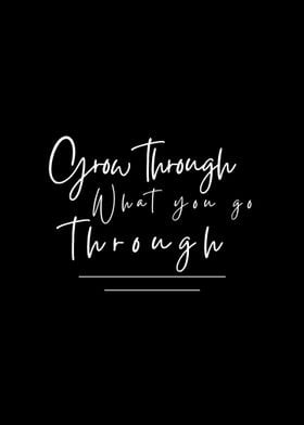 Grow Through What You Go Through