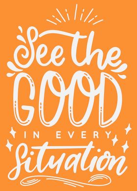 See the Good in Every Situation