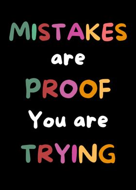 Mistakes are Proof You are Trying