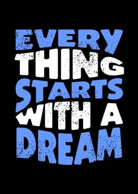 Everything Starts With A Dream