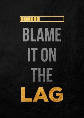 Blame It On The Lag