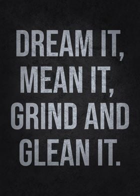 Dream It, Mean It, Grind It