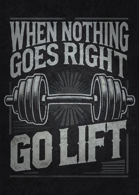 When Nothing Goes Right Go Lift