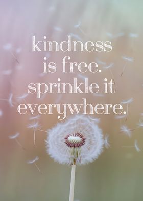 Kindness Is Free Sprinkle It Everywhere Dandelion Quote