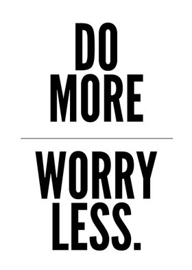 Do More Worry Less