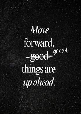 Move Forward, Great Things Ahead