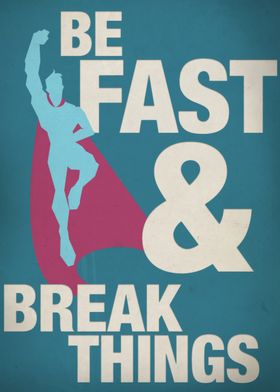 Be Fast &amp; Break Things