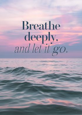 Breathe Deeply, And Let It Go